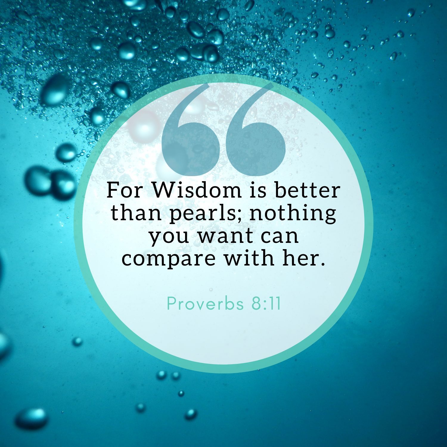 For wisdom is better than pearls; nothing you want can compare with her. Proverbs 8:11